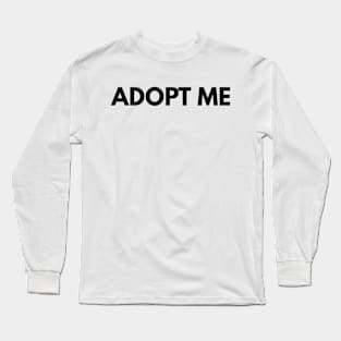adopt me funny t shirt Long Sleeve T-Shirt